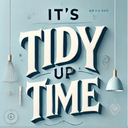 It’s Tidy Up Time